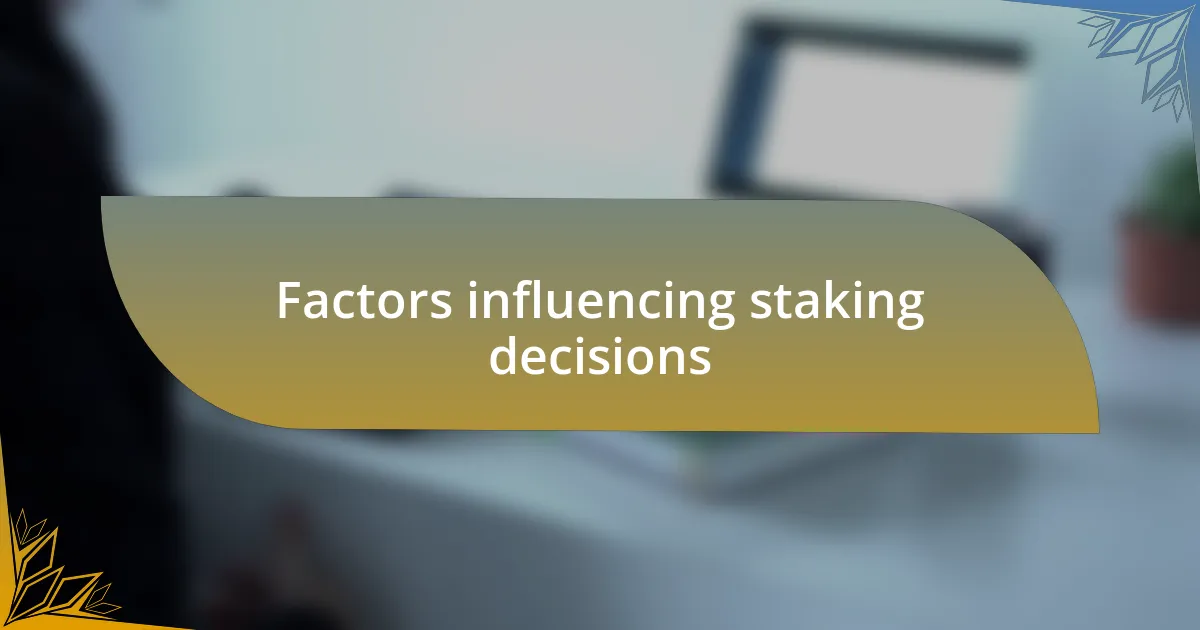 Factors influencing staking decisions