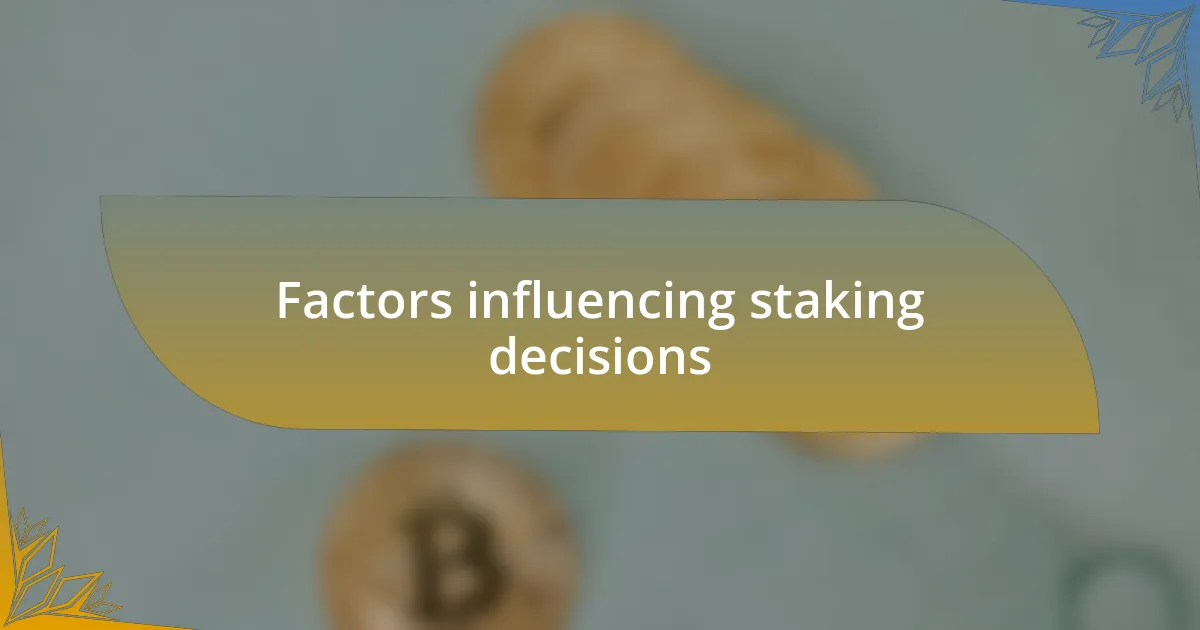 Factors influencing staking decisions