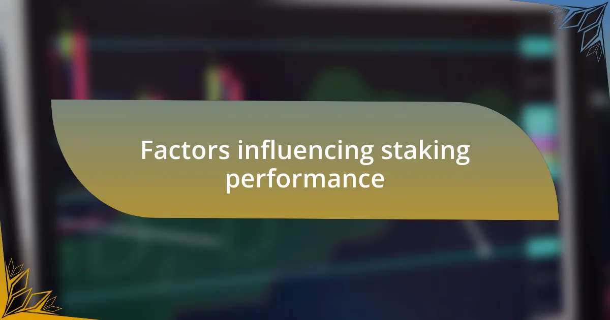 Factors influencing staking performance