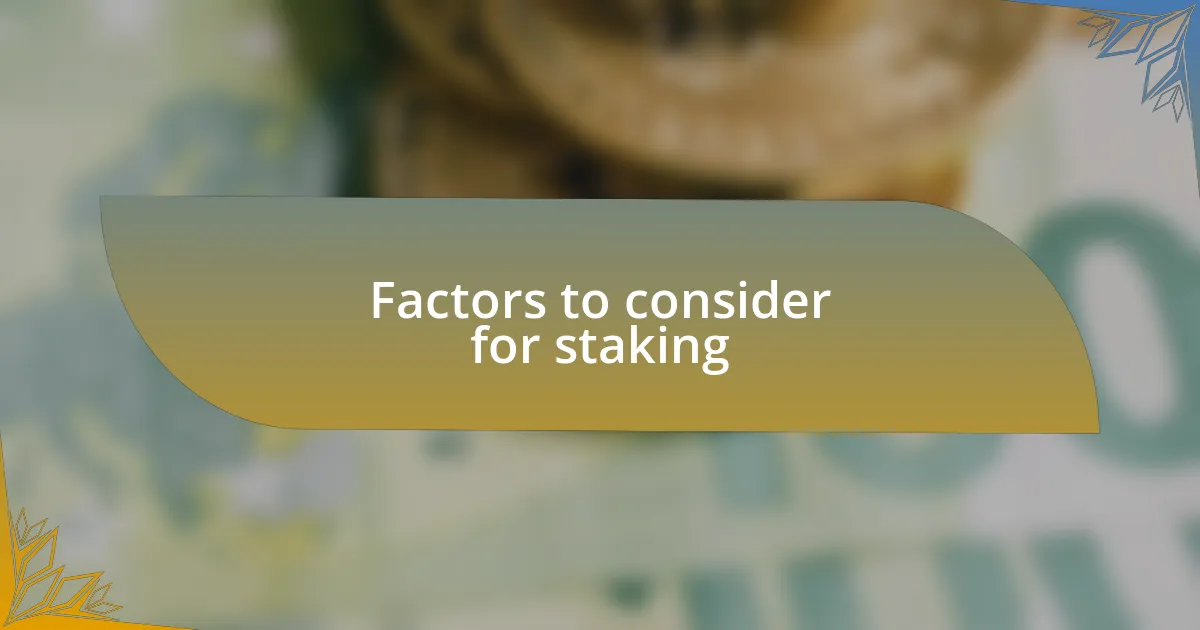 Factors to consider for staking
