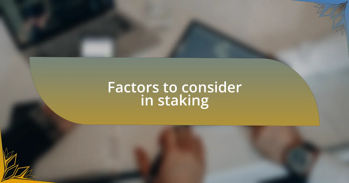 Factors to consider in staking