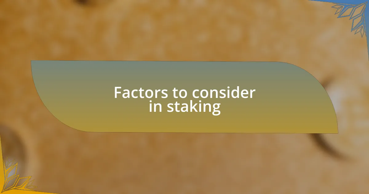 Factors to consider in staking