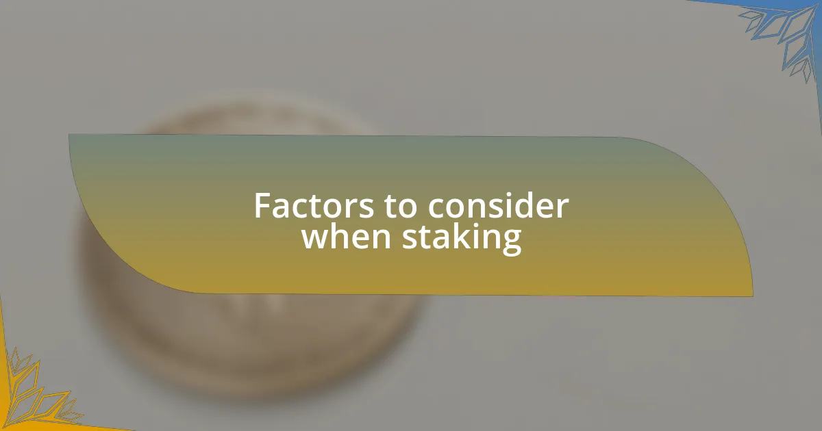Factors to consider when staking
