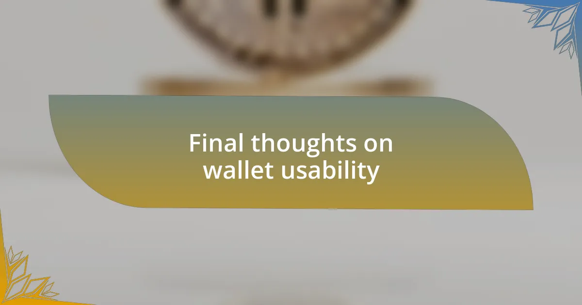 Final thoughts on wallet usability