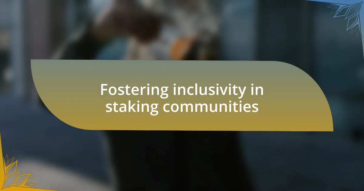 Fostering inclusivity in staking communities