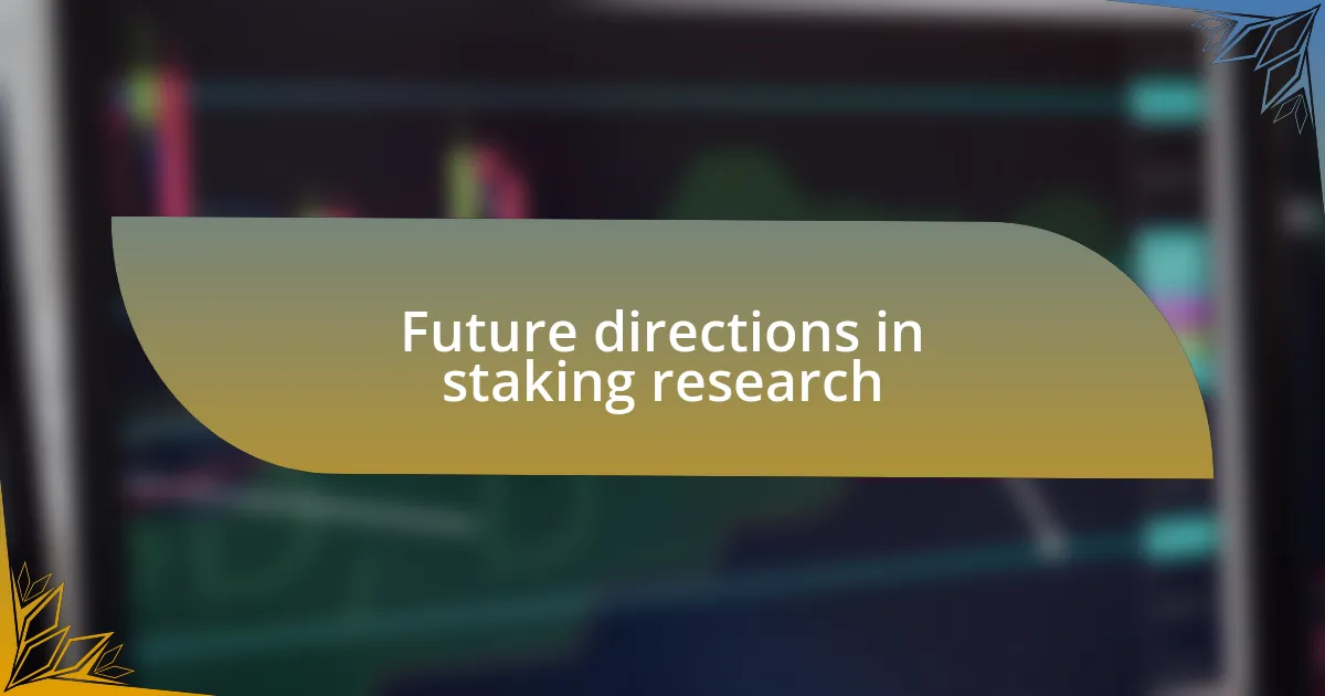 Future directions in staking research