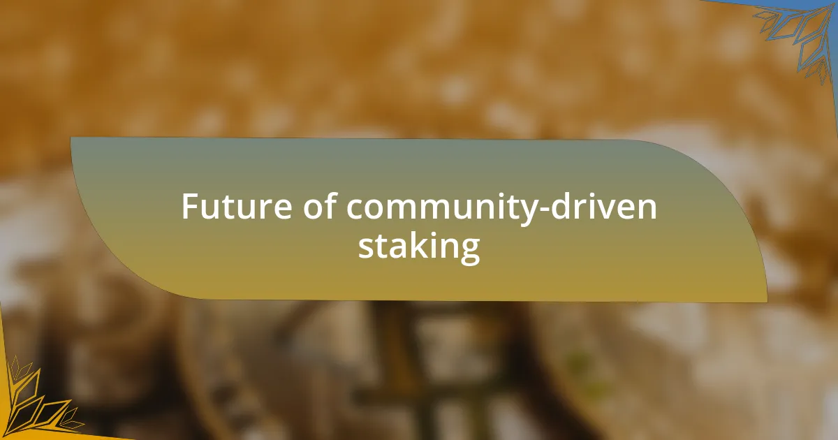 Future of community-driven staking