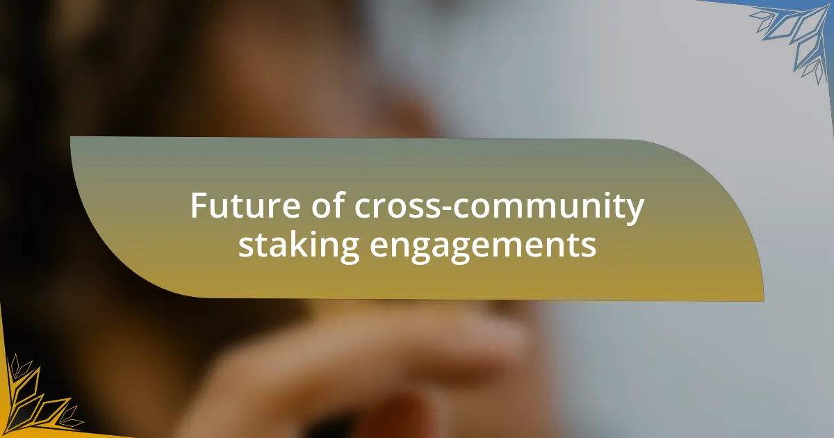 Future of cross-community staking engagements