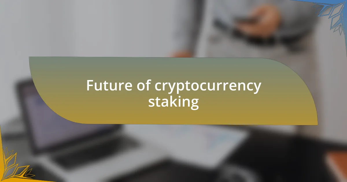Future of cryptocurrency staking