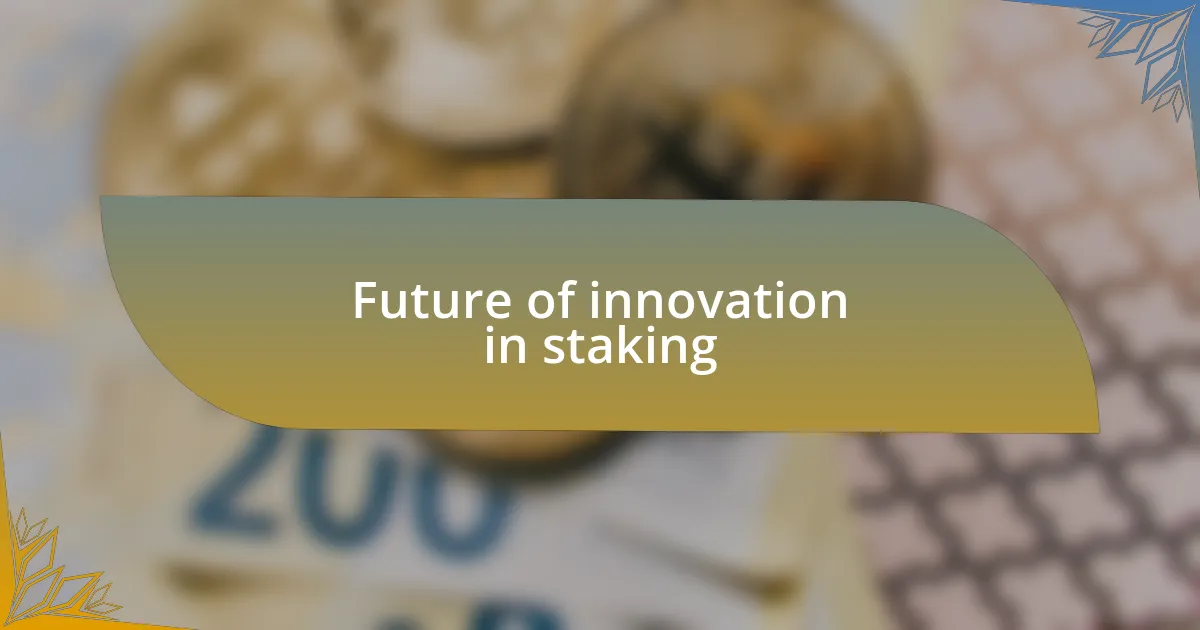 Future of innovation in staking