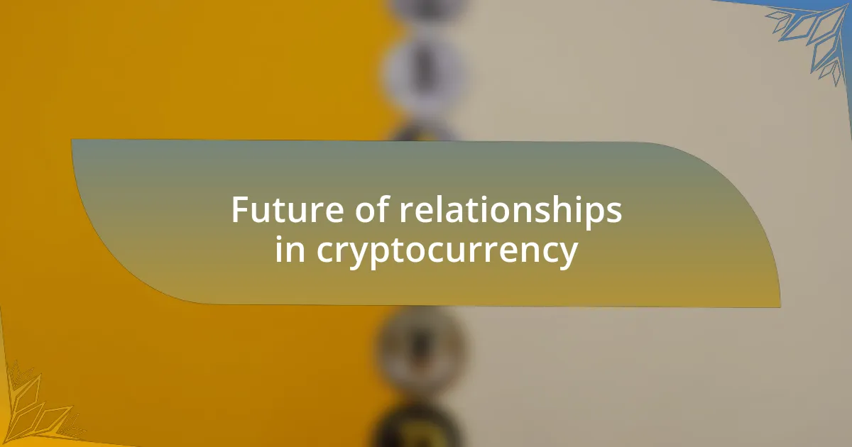 Future of relationships in cryptocurrency