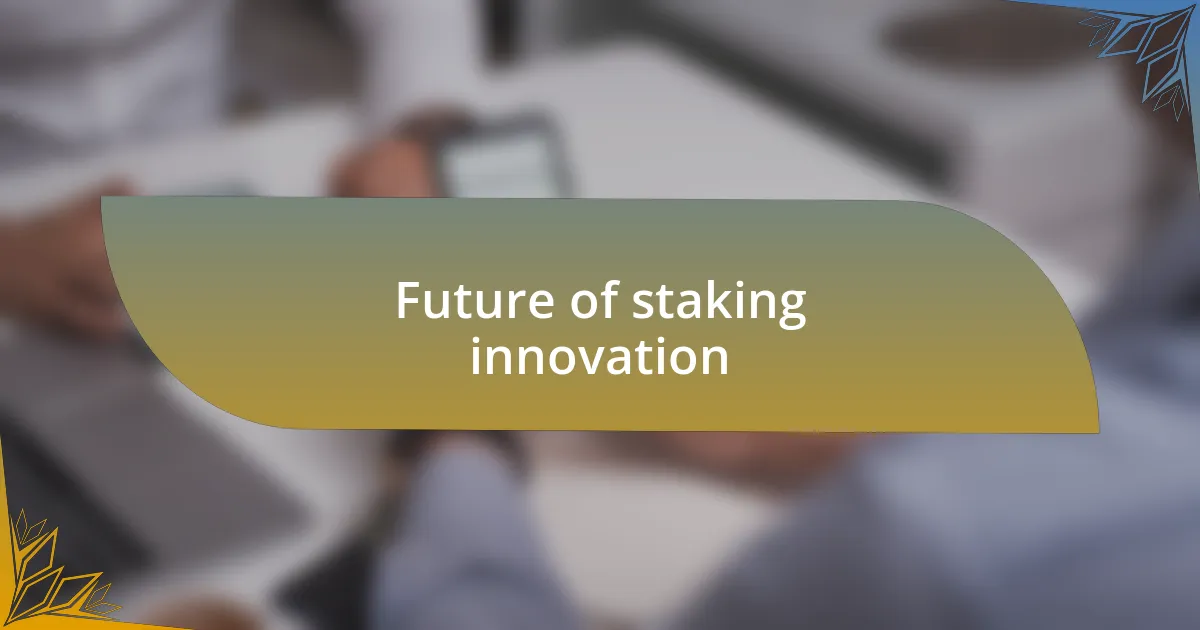 Future of staking innovation