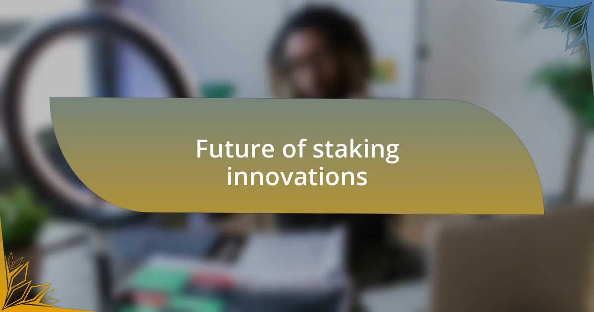 Future of staking innovations