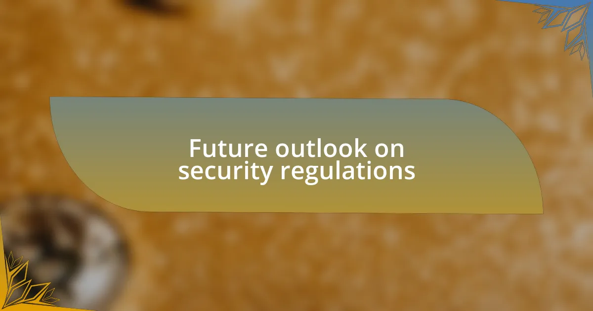 Future outlook on security regulations