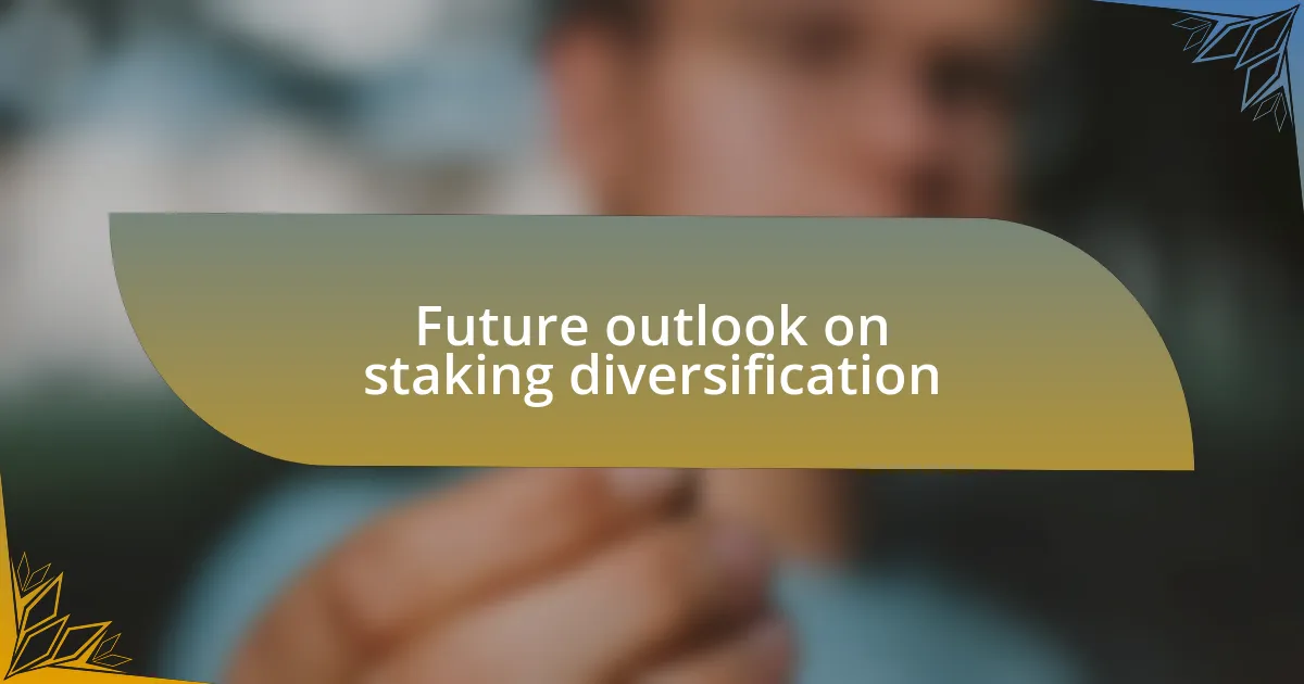 Future outlook on staking diversification