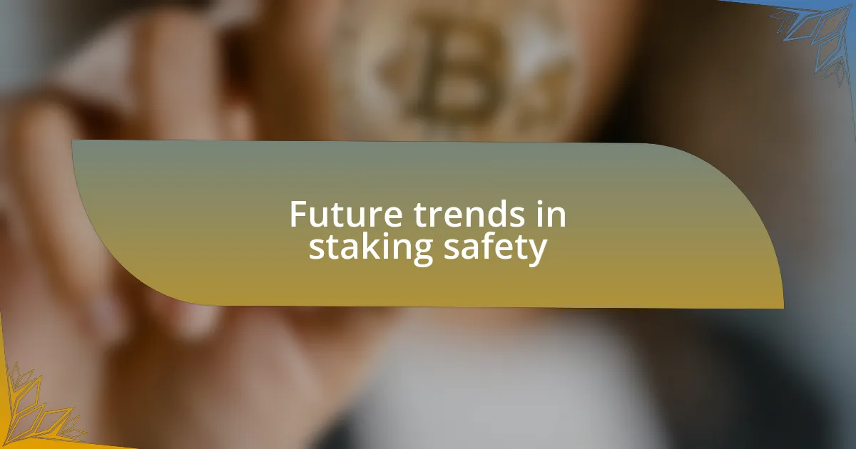Future trends in staking safety