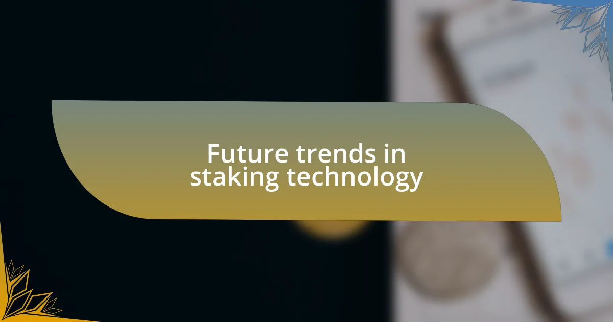 Future trends in staking technology