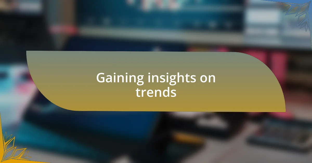 Gaining insights on trends