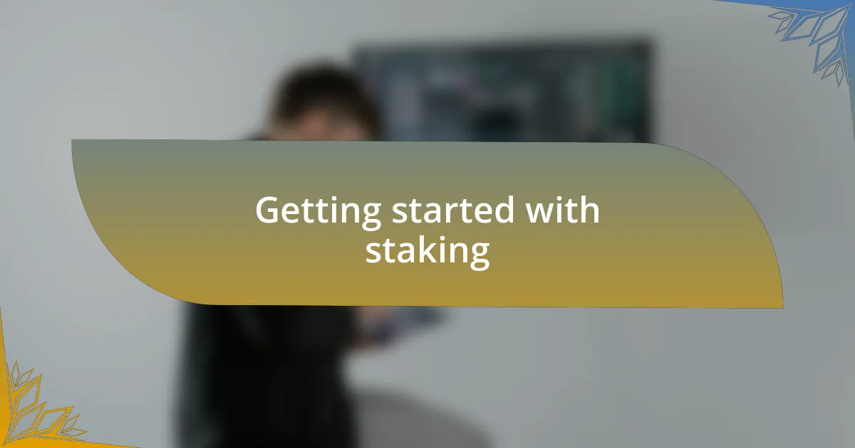 Getting started with staking