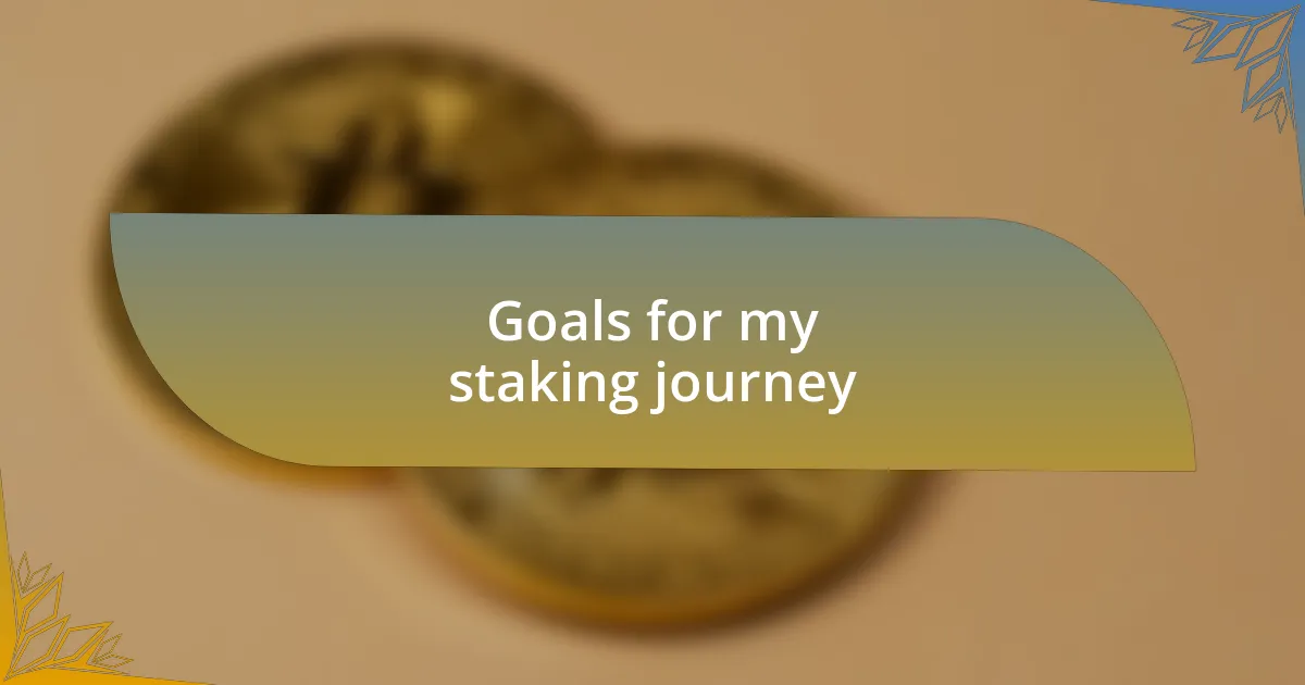 Goals for my staking journey