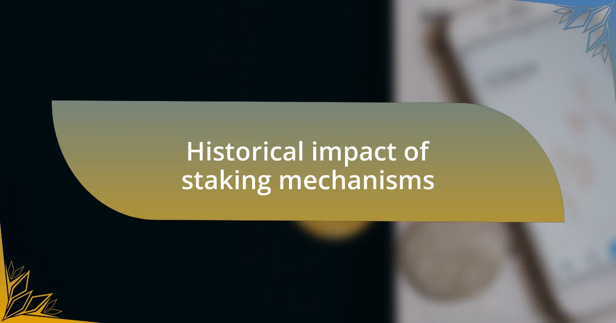 Historical impact of staking mechanisms