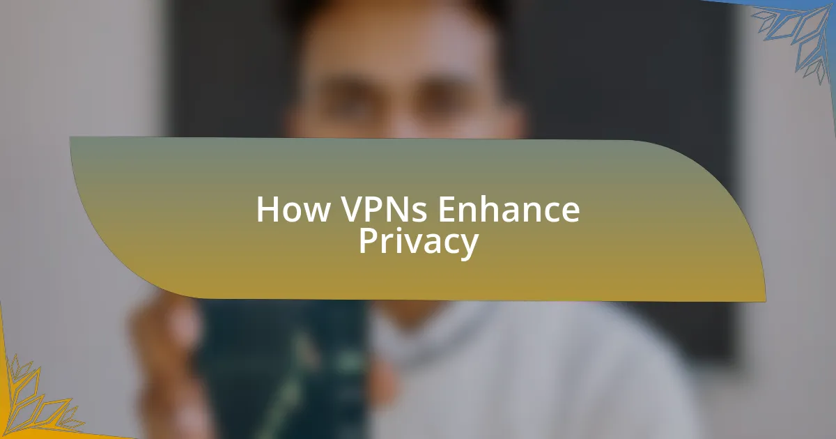 How VPNs Enhance Privacy