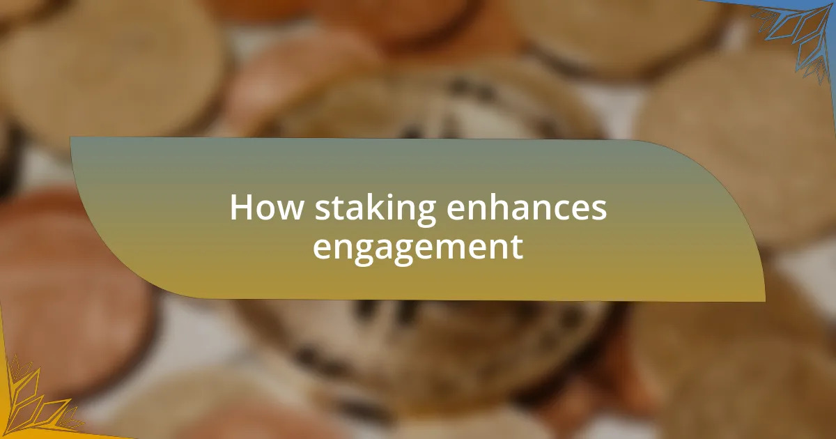 How staking enhances engagement