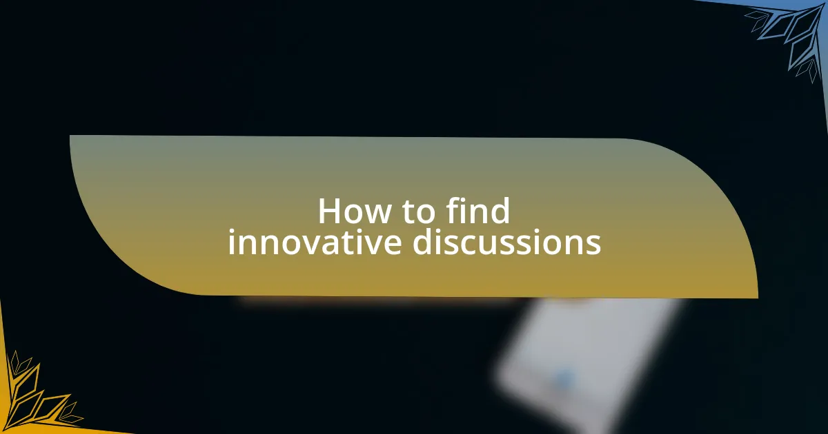 How to find innovative discussions