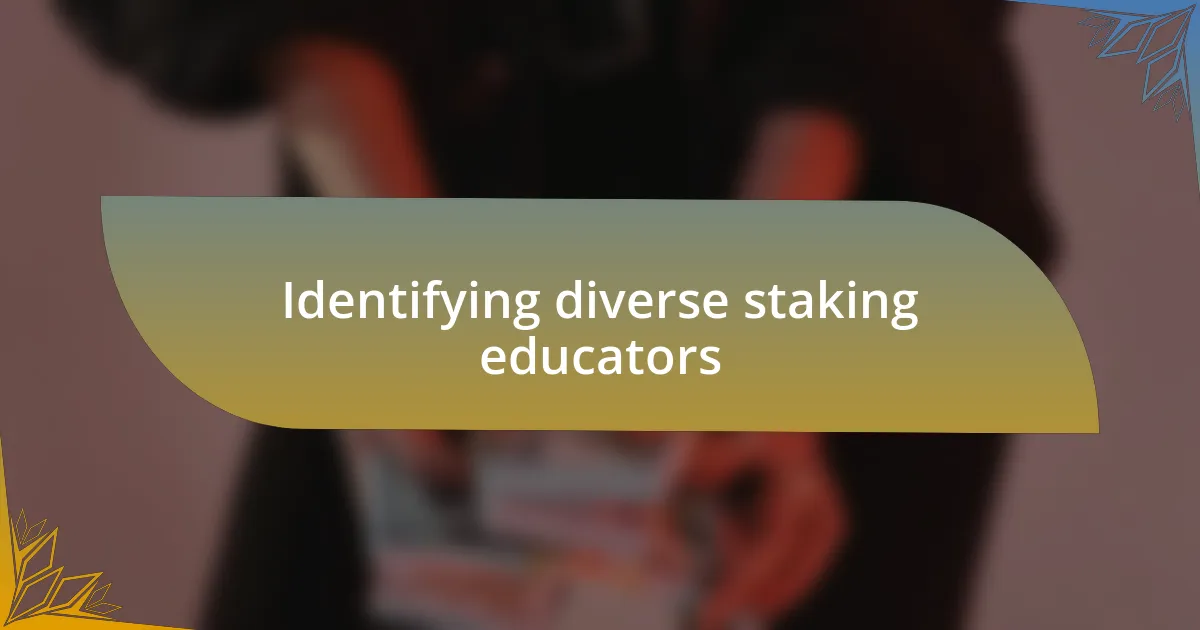 Identifying diverse staking educators