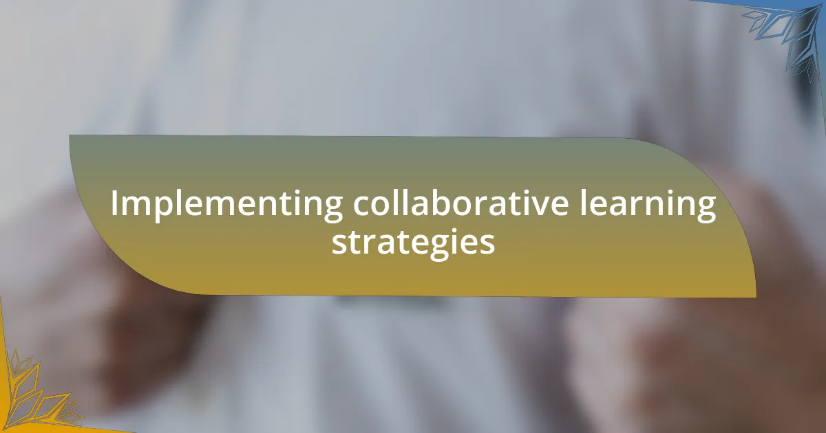 Implementing collaborative learning strategies
