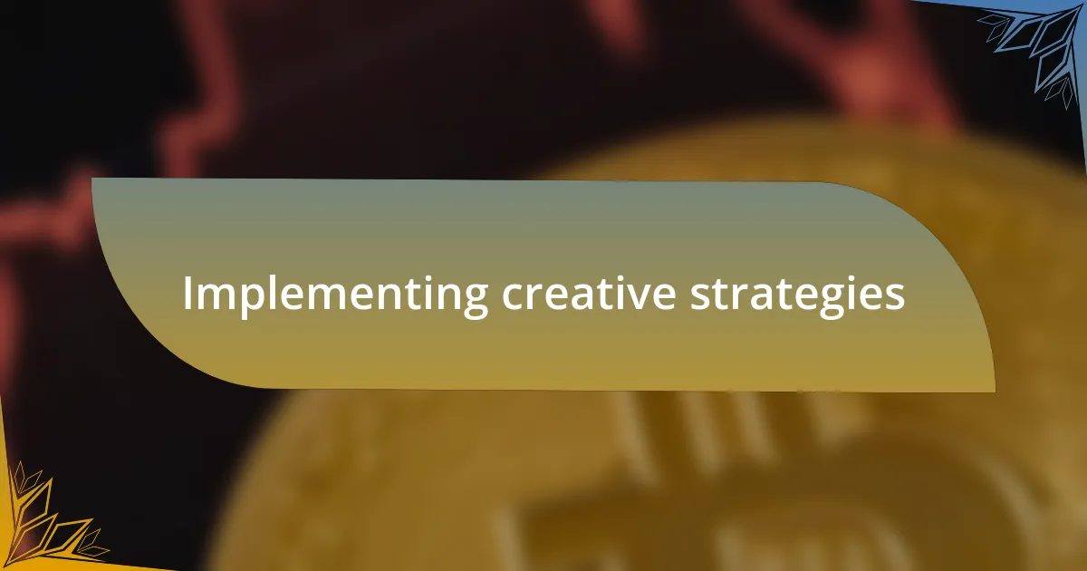Implementing creative strategies