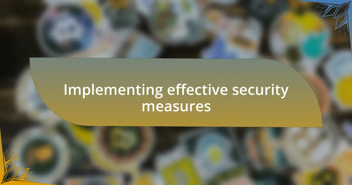 Implementing effective security measures