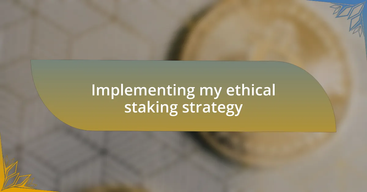 Implementing my ethical staking strategy