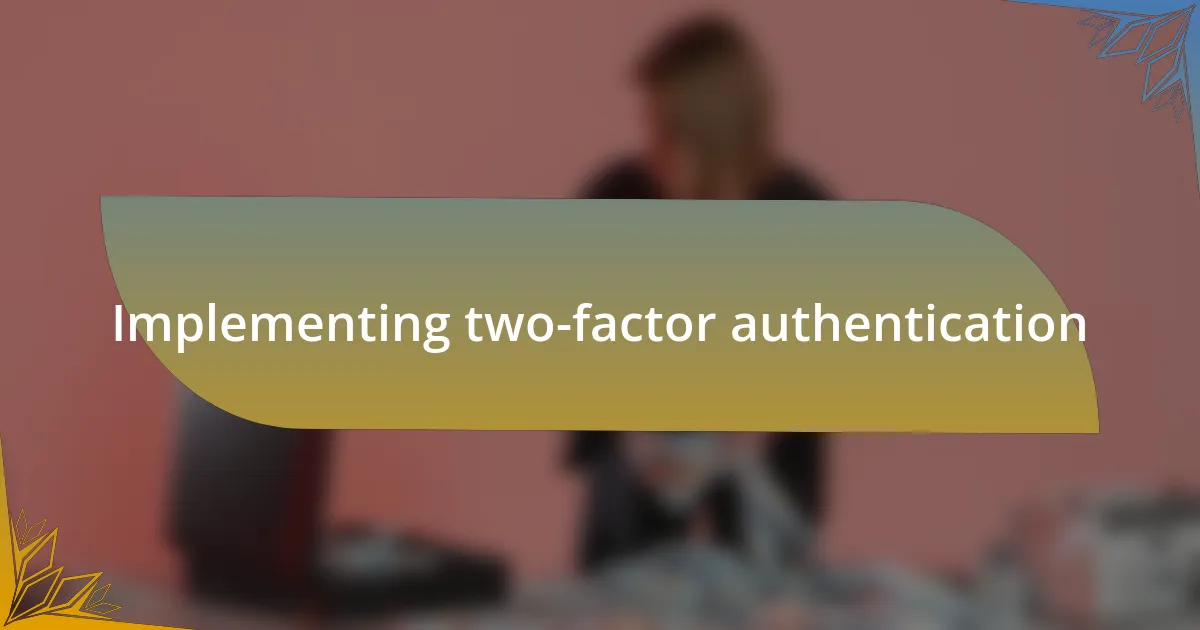 Implementing two-factor authentication