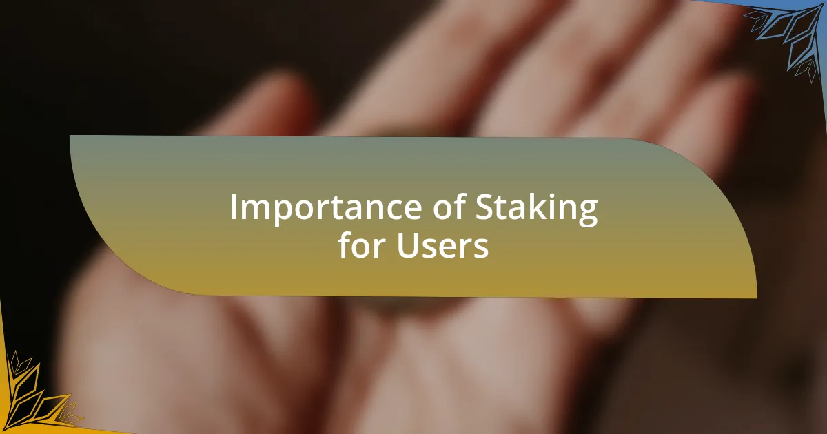 Importance of Staking for Users