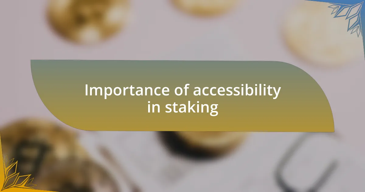 Importance of accessibility in staking