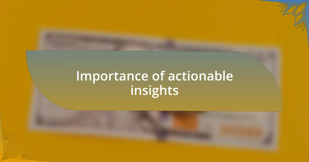 Importance of actionable insights