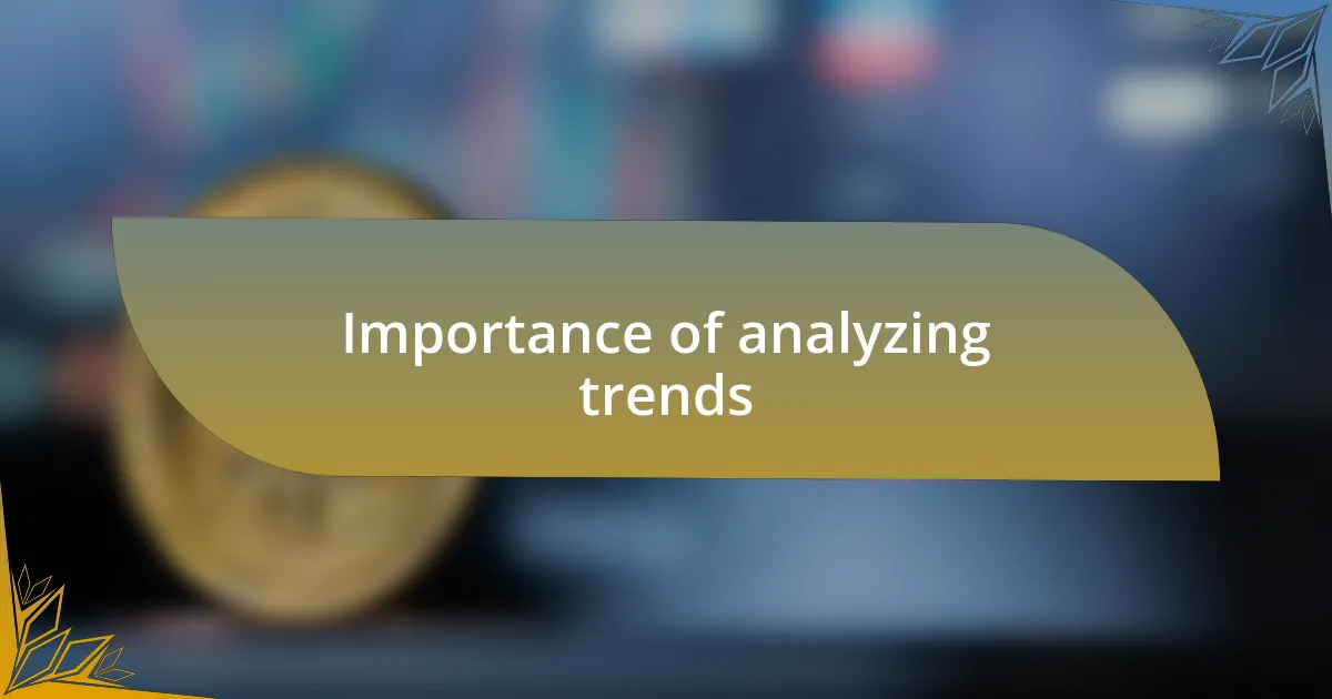 Importance of analyzing trends