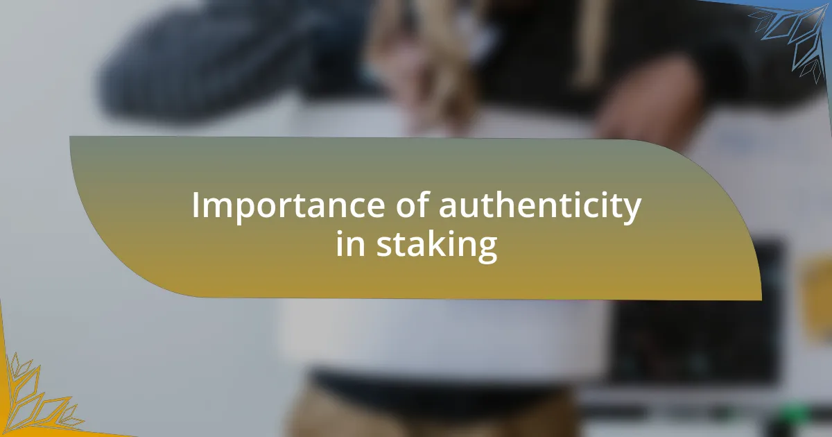 Importance of authenticity in staking