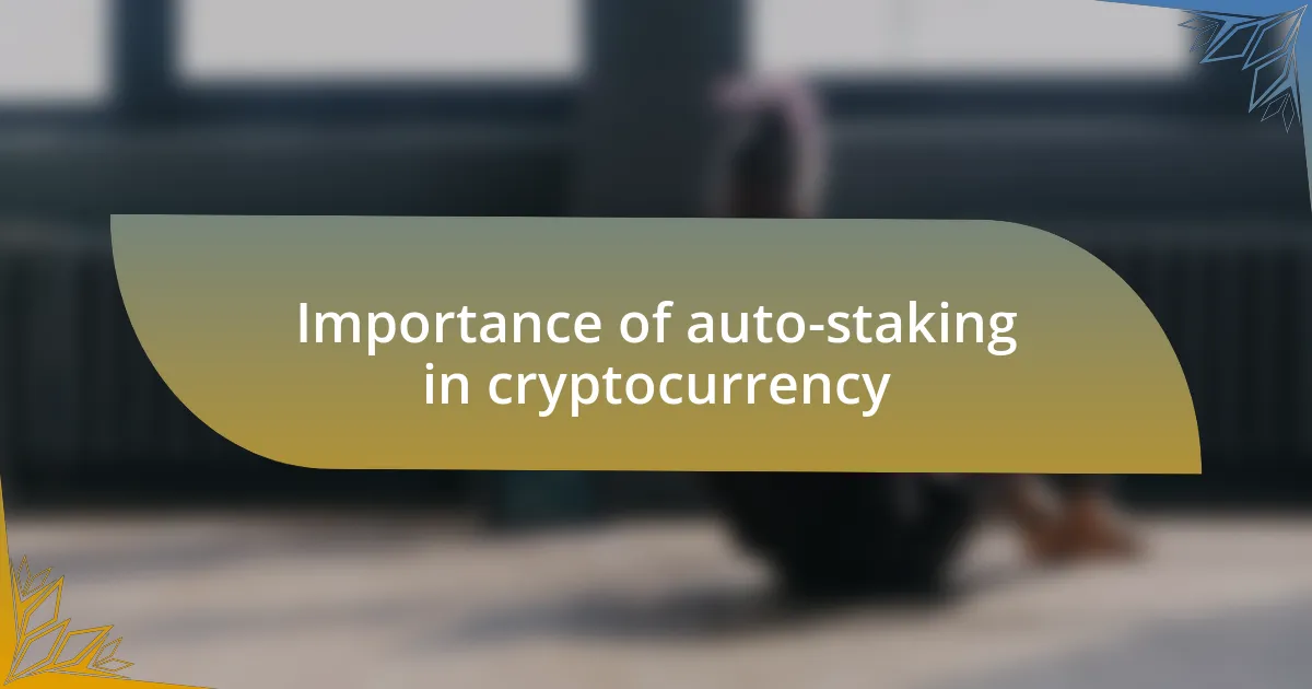 Importance of auto-staking in cryptocurrency
