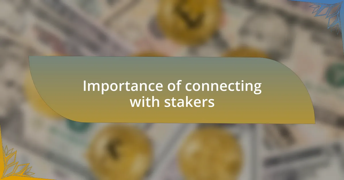 Importance of connecting with stakers