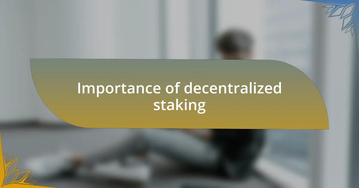 Importance of decentralized staking