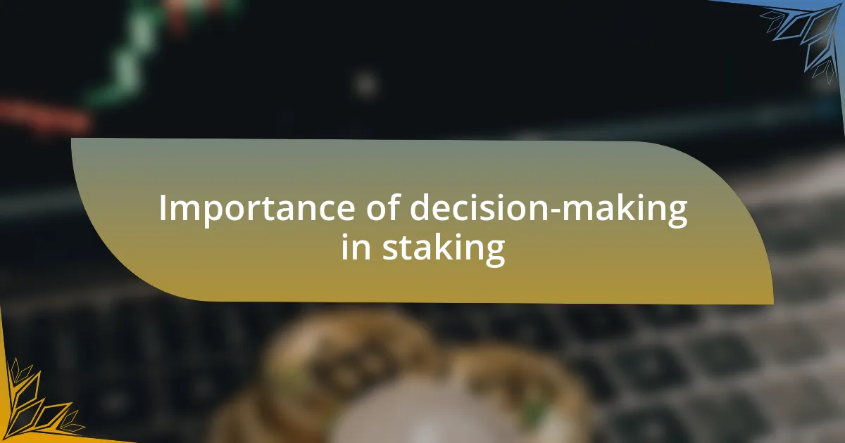 Importance of decision-making in staking
