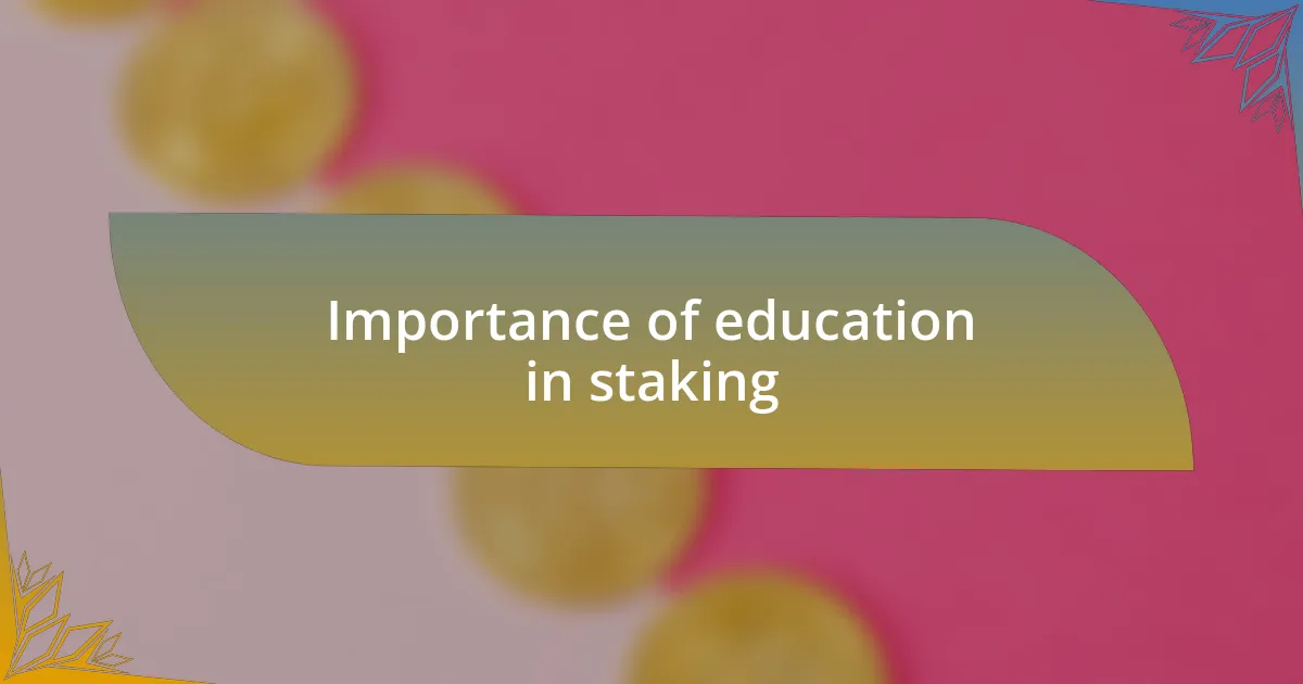 Importance of education in staking