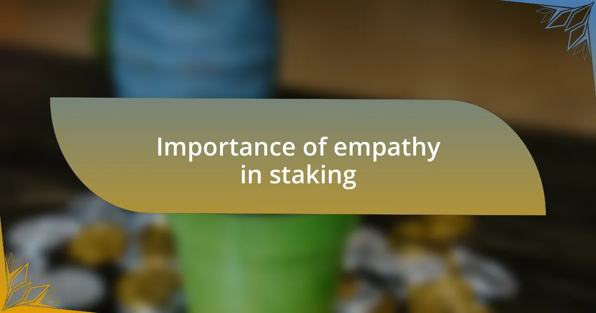 Importance of empathy in staking