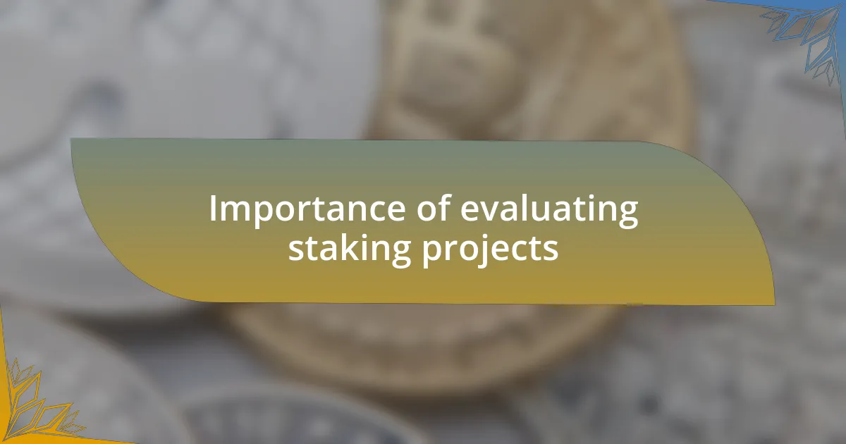 Importance of evaluating staking projects
