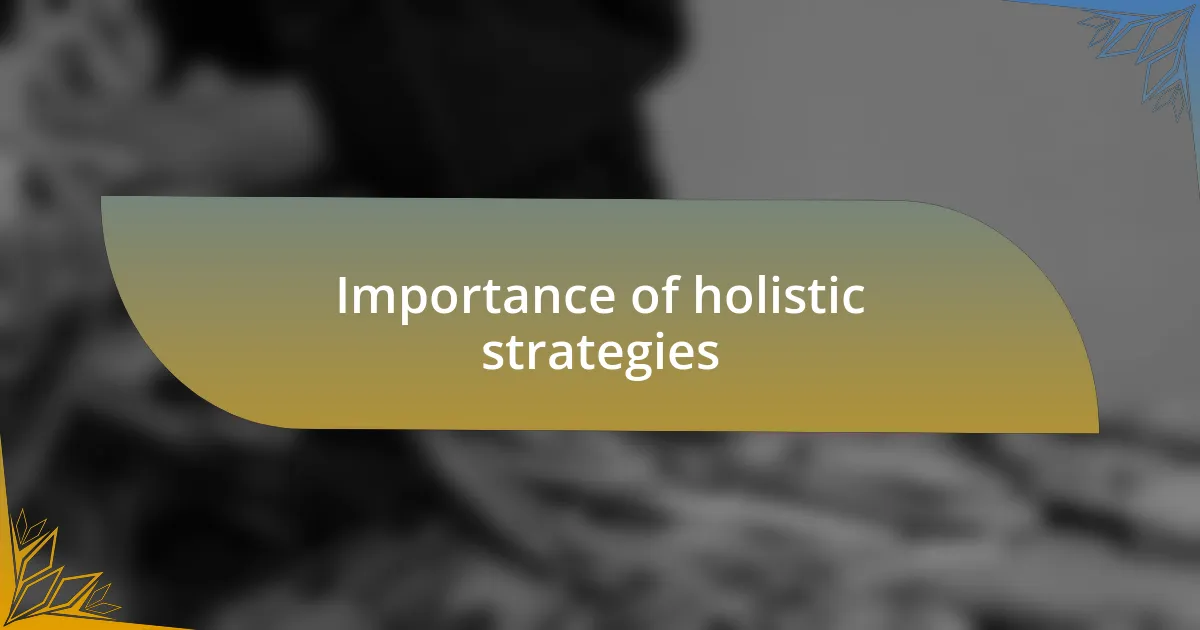 Importance of holistic strategies