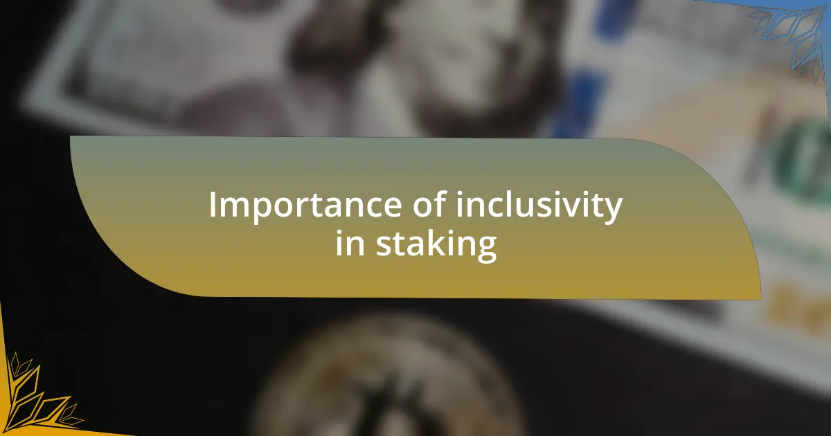 Importance of inclusivity in staking