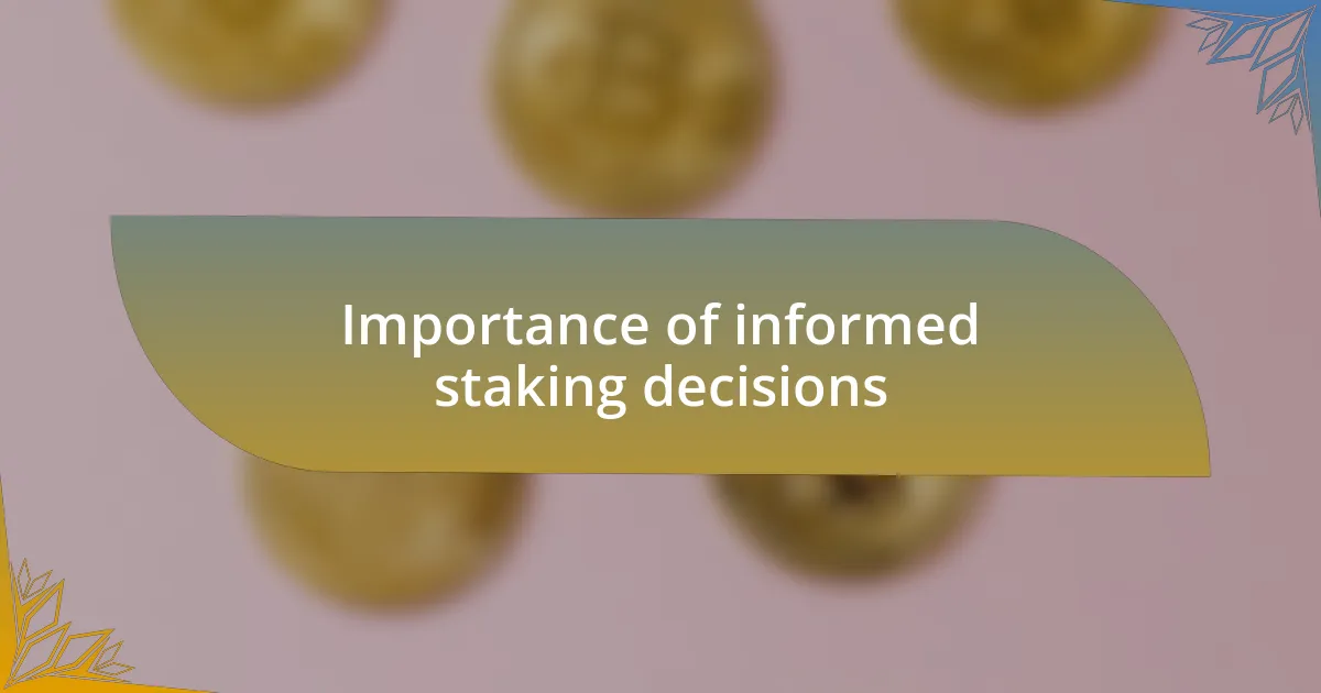 Importance of informed staking decisions