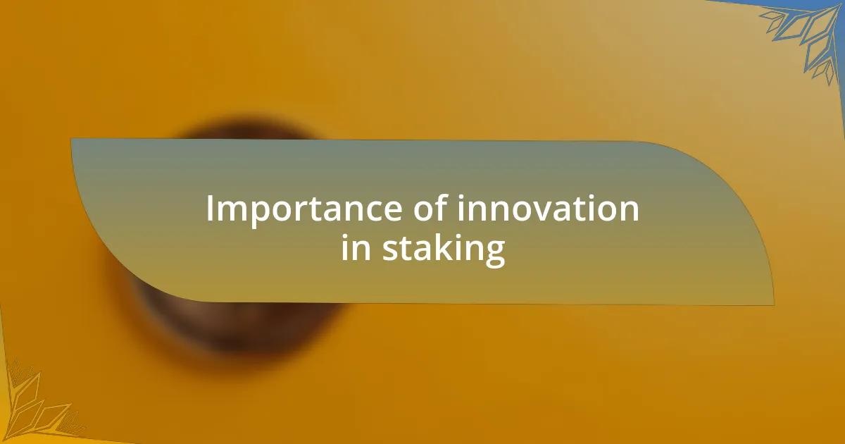 Importance of innovation in staking